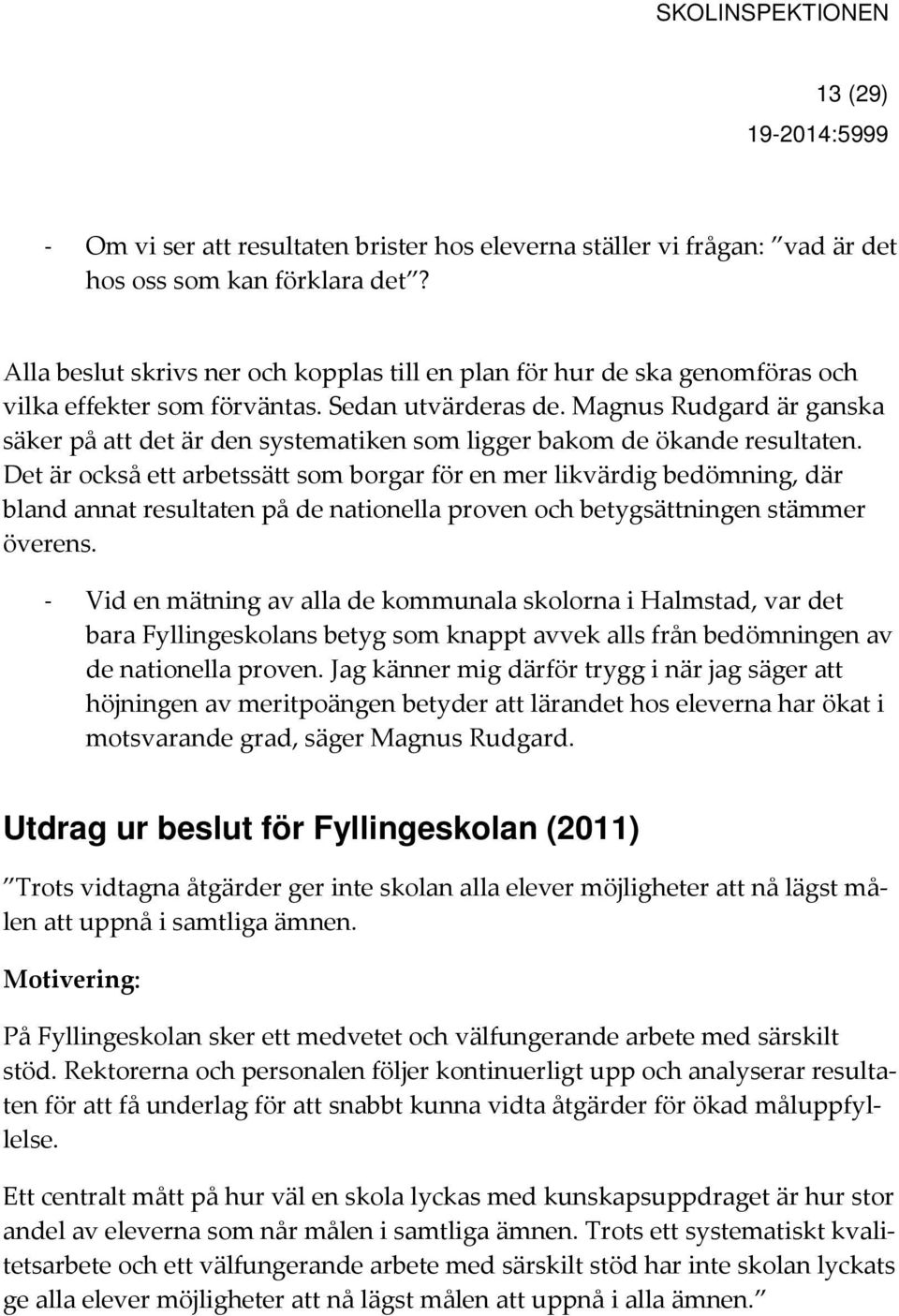 Magnus Rudgard är ganska säker på att det är den systematiken som ligger bakom de ökande resultaten.