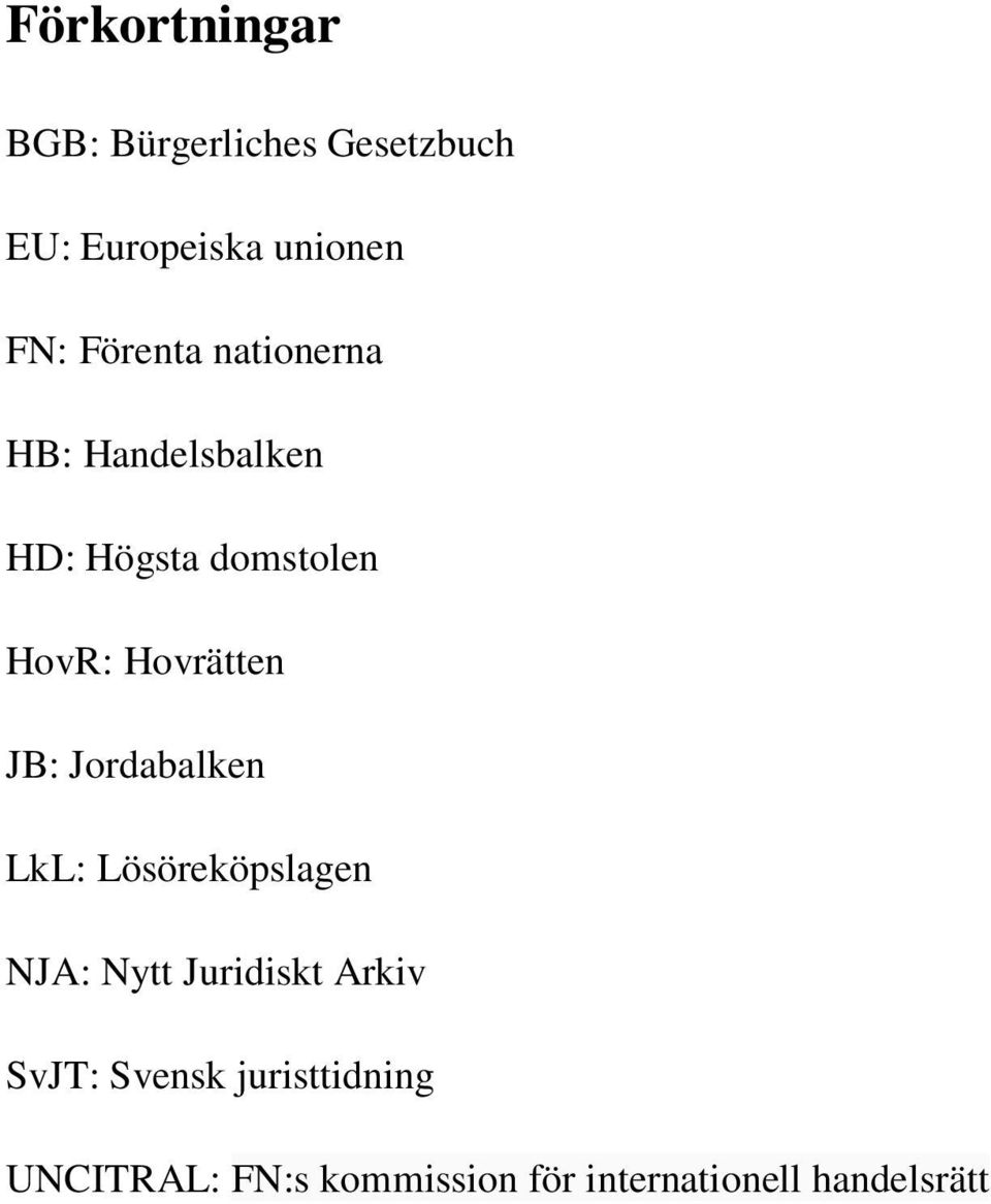 Hovrätten JB: Jordabalken LkL: Lösöreköpslagen NJA: Nytt Juridiskt Arkiv