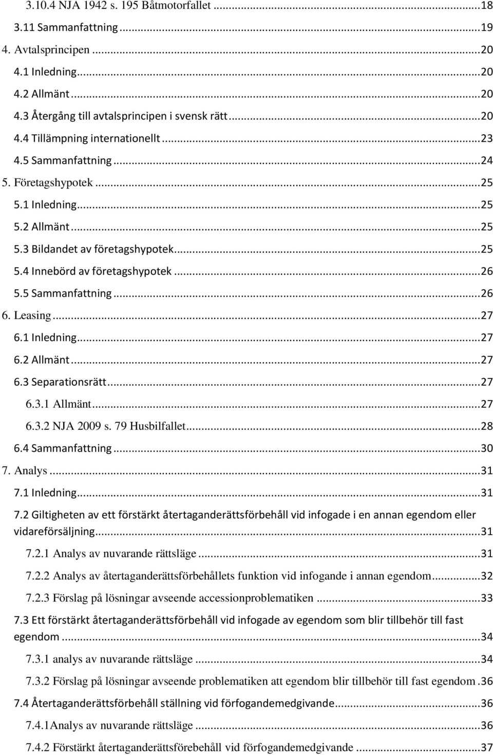 Leasing... 27 6.1 Inledning... 27 6.2 Allmänt... 27 6.3 Separationsrätt... 27 6.3.1 Allmänt... 27 6.3.2 NJA 2009 s. 79 Husbilfallet... 28 6.4 Sammanfattning... 30 7. Analys... 31 7.