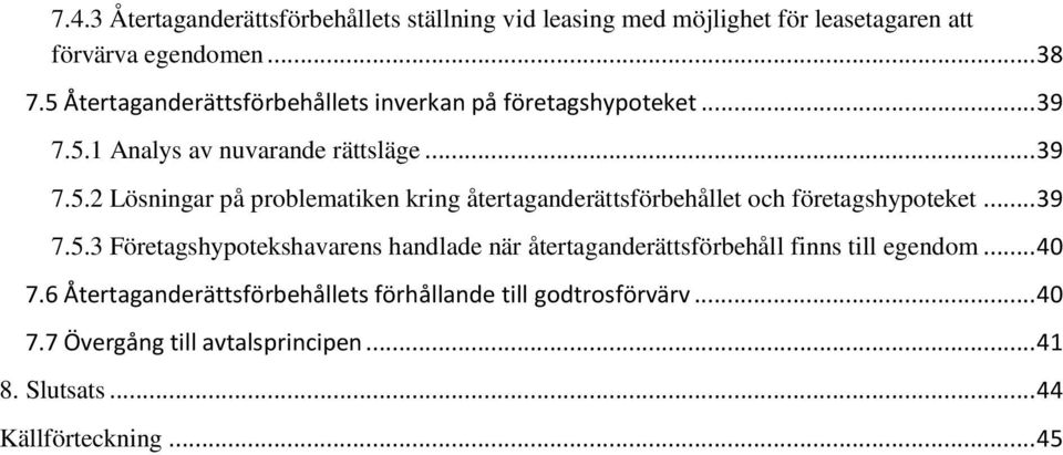 .. 39 7.5.3 Företagshypotekshavarens handlade när återtaganderättsförbehåll finns till egendom... 40 7.