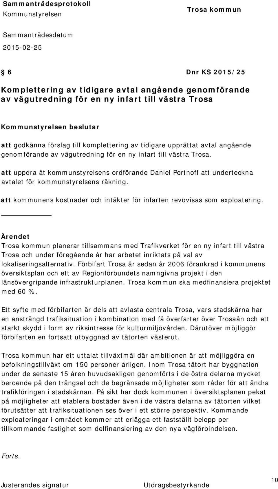 att kommunens kostnader och intäkter för infarten revovisas som exploatering.