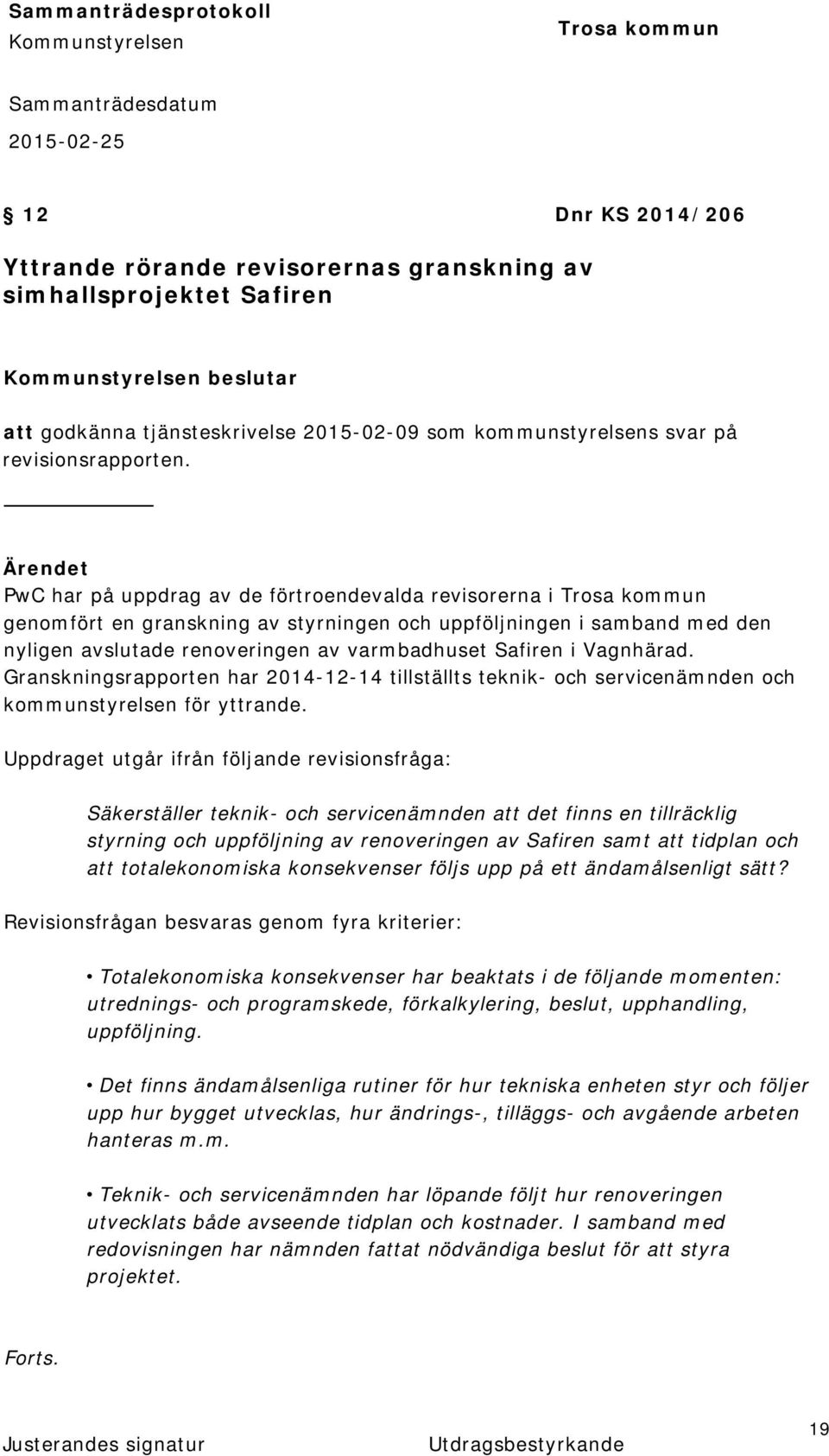 Granskningsrapporten har 2014-12-14 tillställts teknik- och servicenämnden och kommunstyrelsen för yttrande.