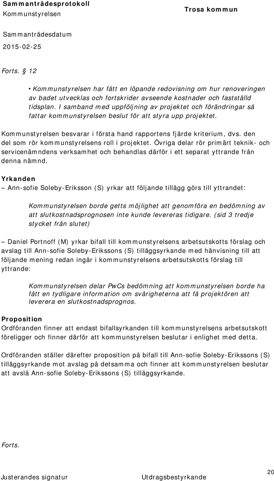 den del som rör kommunstyrelsens roll i projektet. Övriga delar rör primärt teknik- och servicenämndens verksamhet och behandlas därför i ett separat yttrande från denna nämnd.