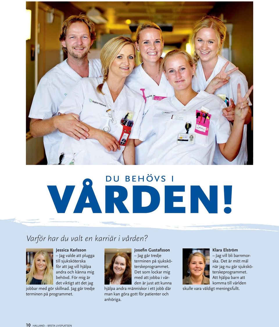 Josefin Gustafsson Jag går tredje terminen på sjuksköterskeprogrammet.