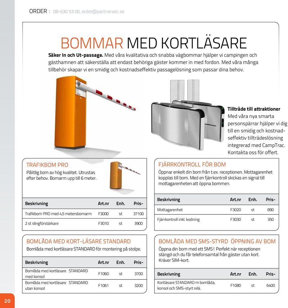 Med våra många tillbehör skapar vi en smidig och kostnadseffektiv passagelösning som passar dina behov.