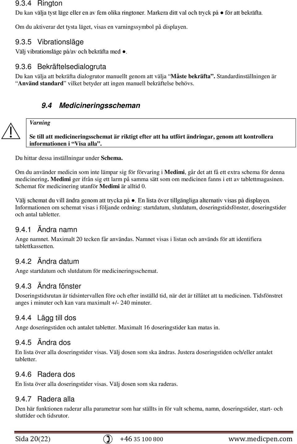 9.4 Medicineringsscheman Se till att medicineringsschemat är riktigt efter att ha utfört ändringar, genom att kontrollera informationen i Visa alla. Du hittar dessa inställningar under Schema.