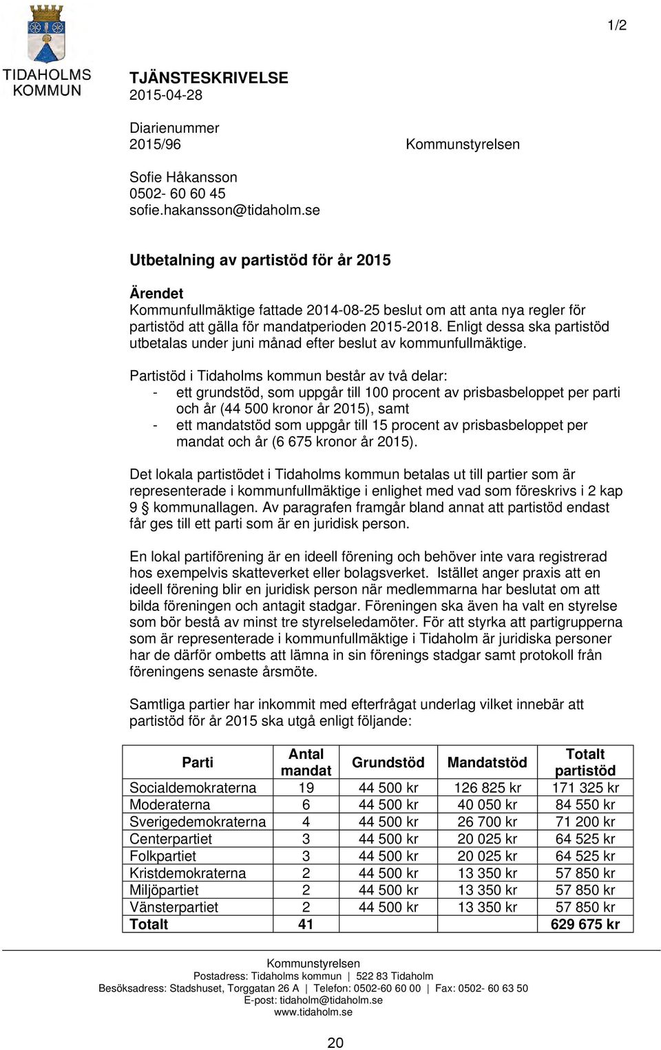 Enligt dessa ska partistöd utbetalas under juni månad efter beslut av kommunfullmäktige.