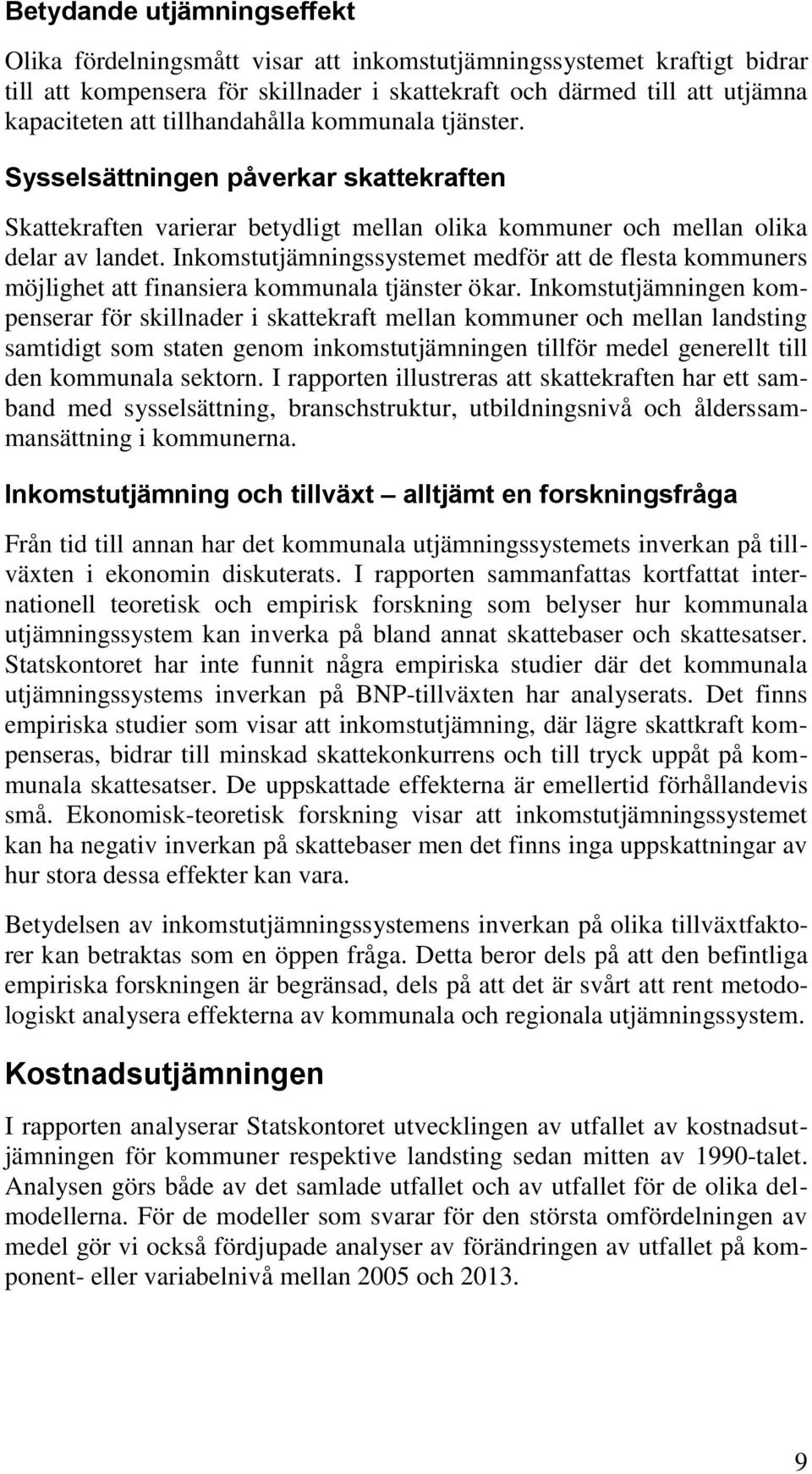 Inkomstutjämningssystemet medför att de flesta kommuners möjlighet att finansiera kommunala tjänster ökar.