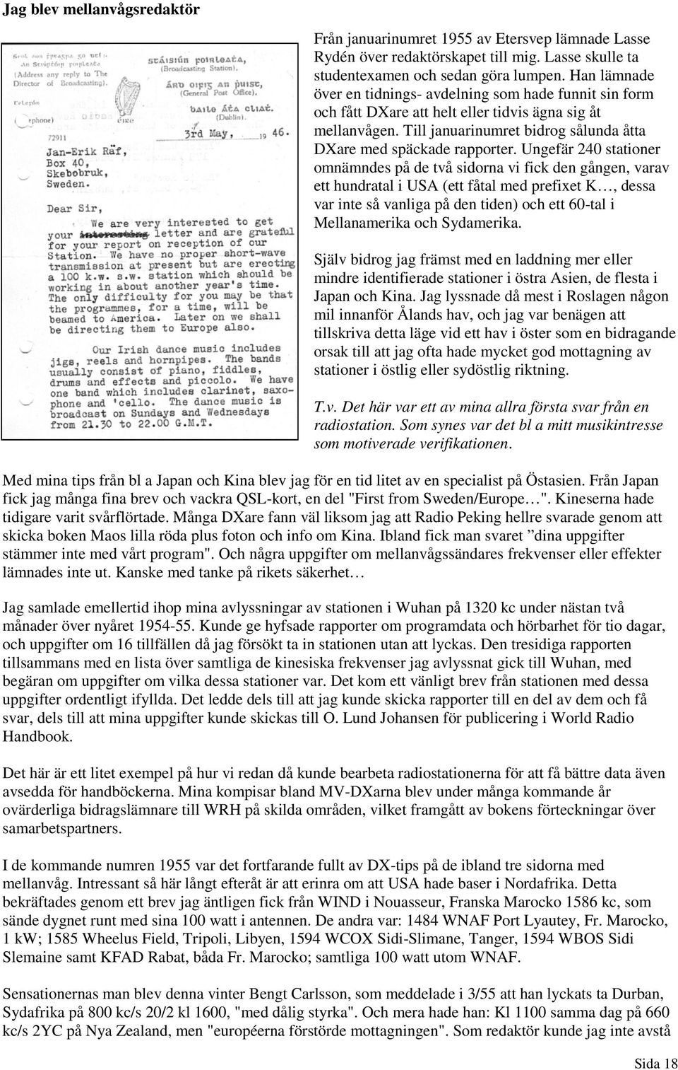 Ungefär 240 stationer omnämndes på de två sidorna vi fick den gången, varav ett hundratal i USA (ett fåtal med prefixet K, dessa var inte så vanliga på den tiden) och ett 60-tal i Mellanamerika och