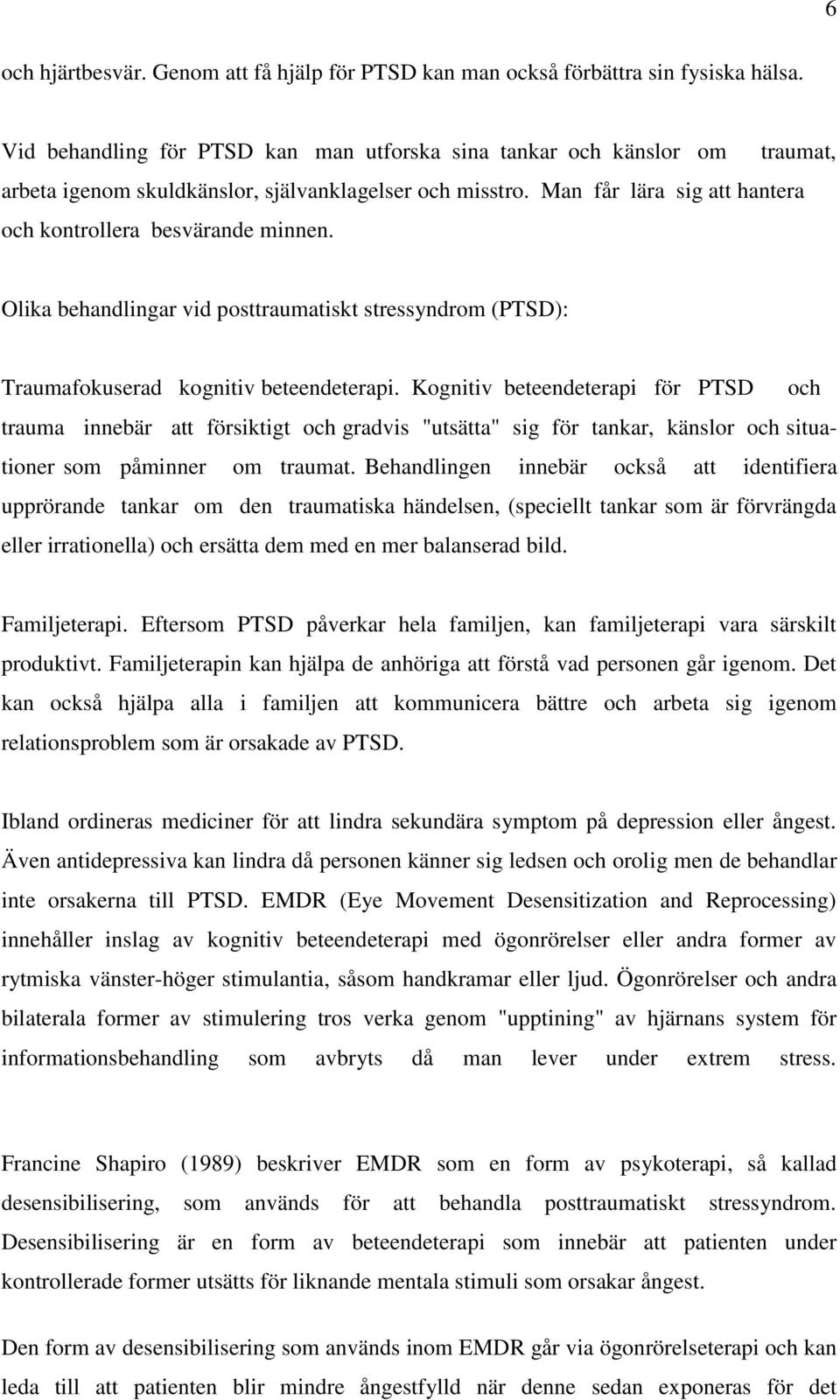 Olika behandlingar vid posttraumatiskt stressyndrom (PTSD): Traumafokuserad kognitiv beteendeterapi.