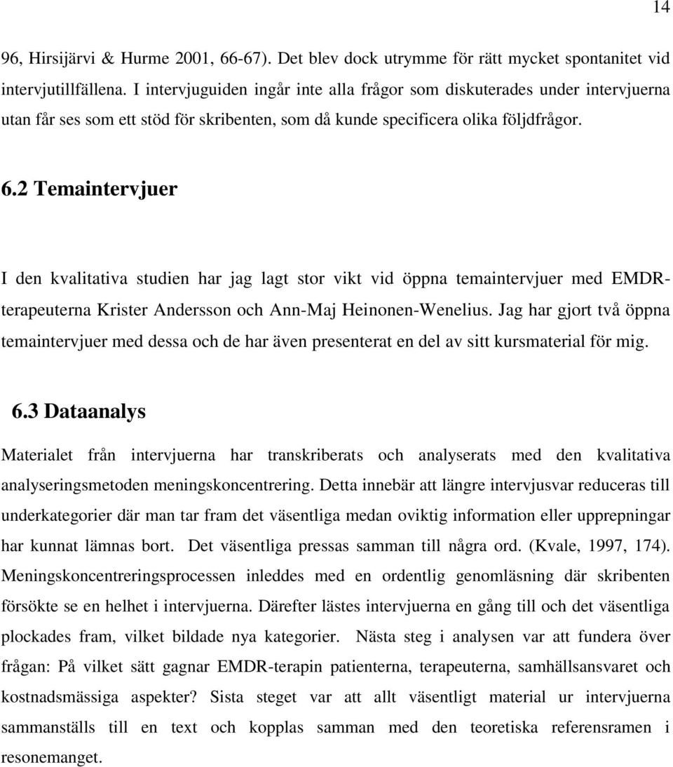 2 Temaintervjuer I den kvalitativa studien har jag lagt stor vikt vid öppna temaintervjuer med EMDR- terapeuterna Krister Andersson och Ann-Maj Heinonen-Wenelius.