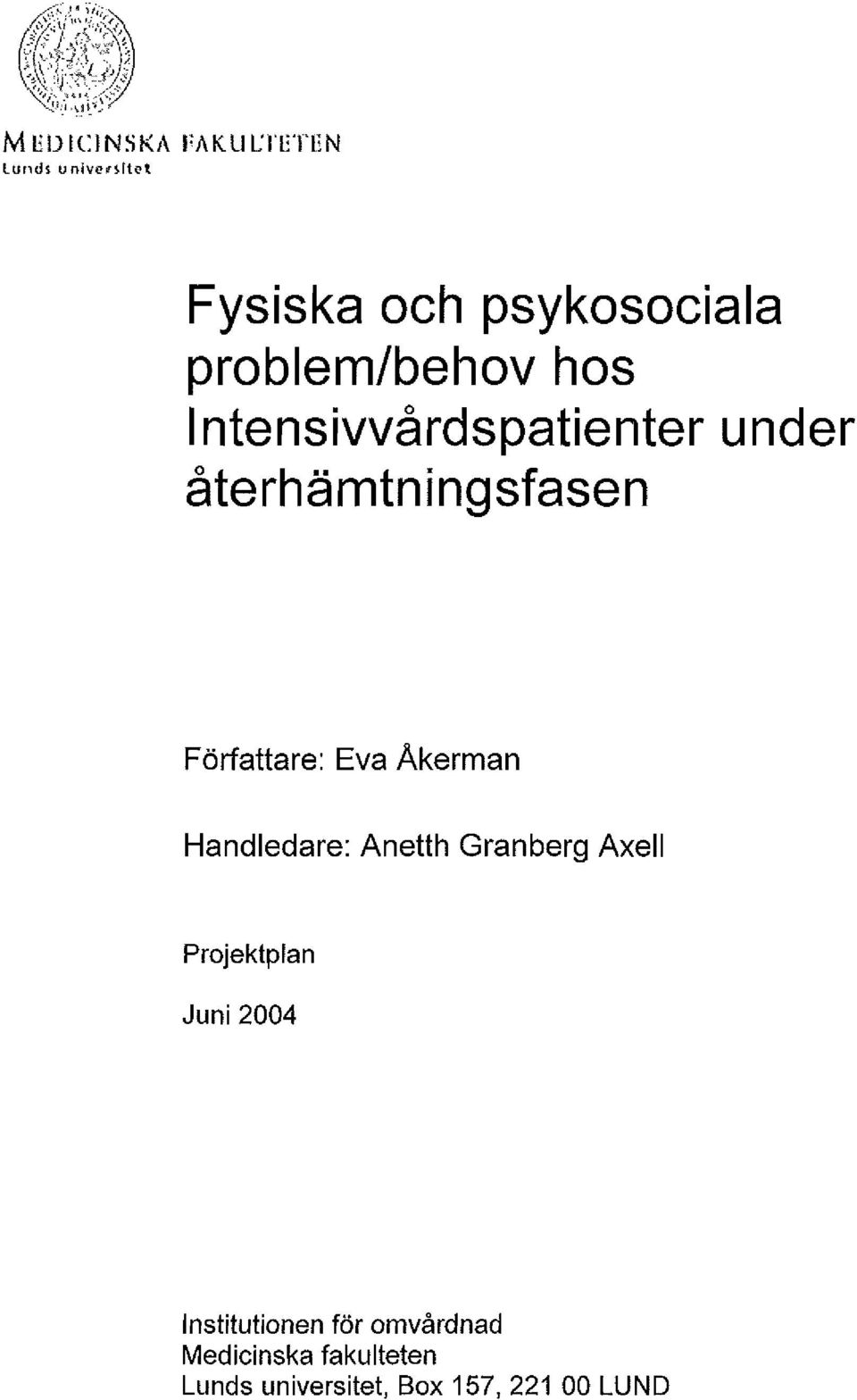 Författare: Eva Åkerman Handledare: Anetth Granberg Axell Projektplan