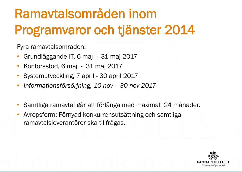 Informationsförsörjning, 10 nov - 30 nov 2017 Samtliga ramavtal går att förlänga med maximalt 24