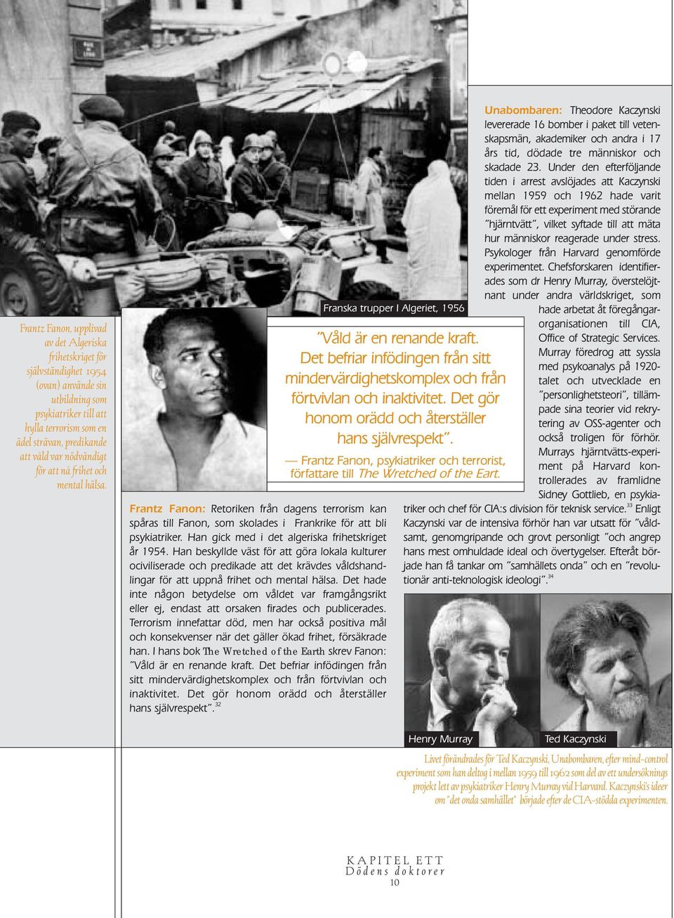 Han gick med i det algeriska frihetskriget år 1954. Han beskyllde väst för att göra lokala kulturer ociviliserade och predikade att det krävdes våldshandlingar för att uppnå frihet och mental hälsa.