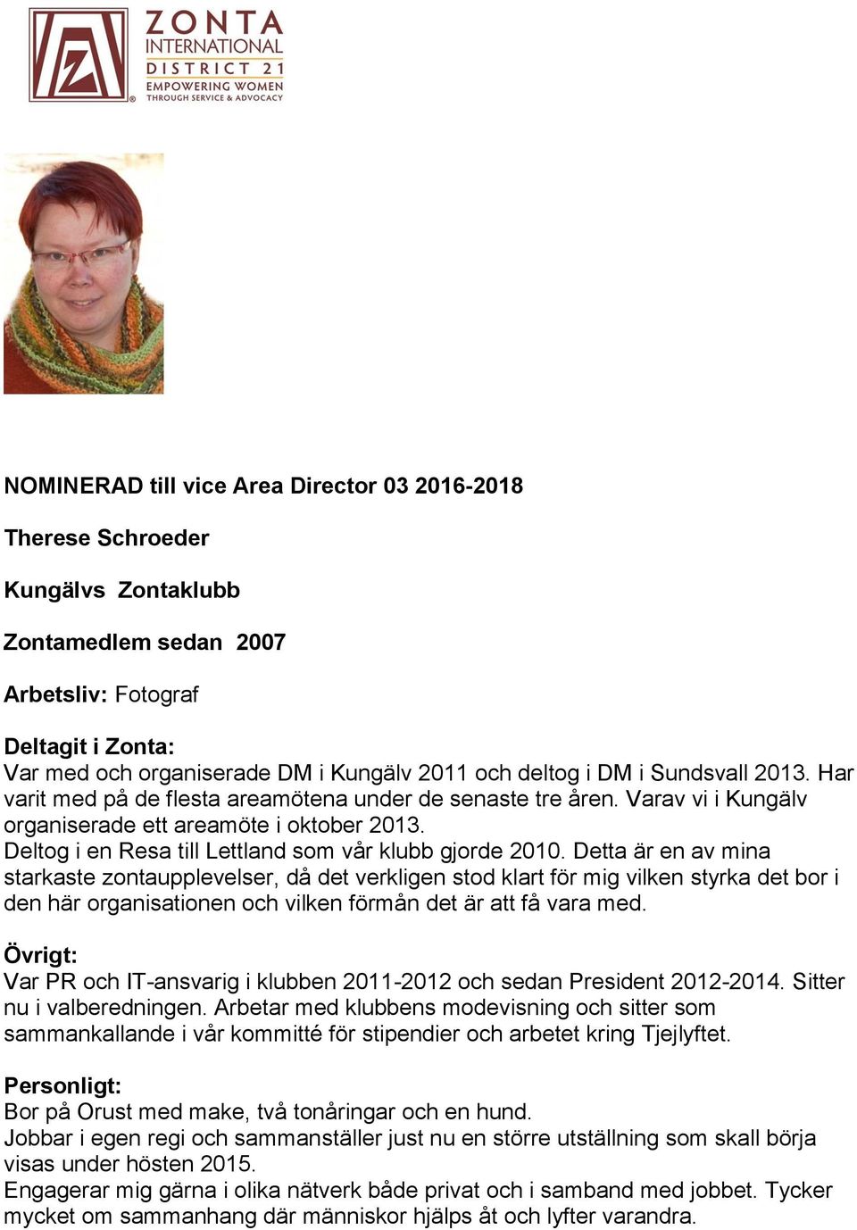 Detta är en av mina starkaste zontaupplevelser, då det verkligen stod klart för mig vilken styrka det bor i den här organisationen och vilken förmån det är att få vara med.