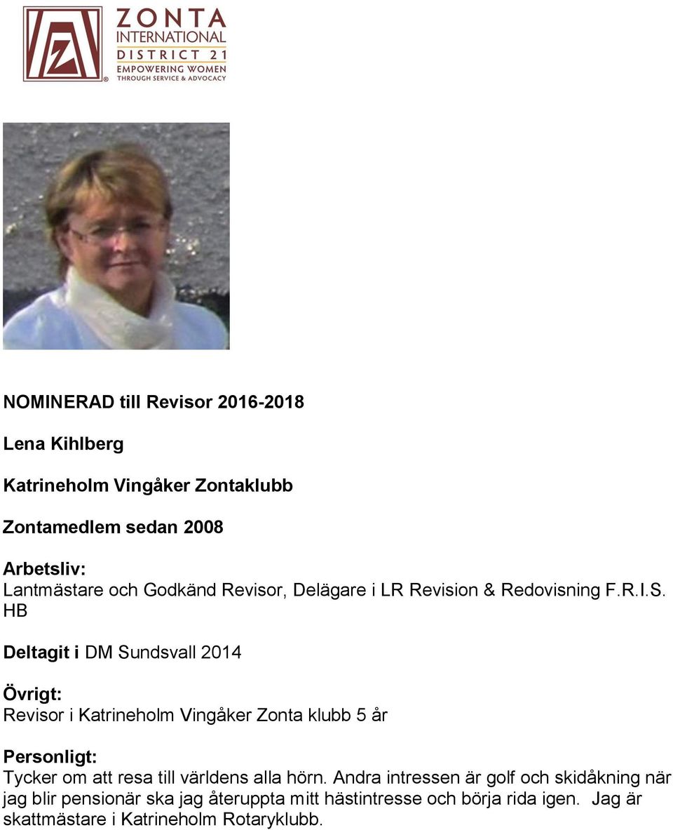 HB Deltagit i DM Sundsvall 2014 Övrigt: Revisor i Katrineholm Vingåker Zonta klubb 5 år Personligt: Tycker om att resa