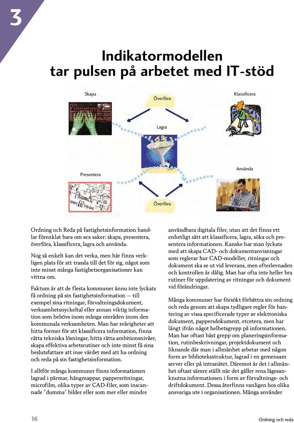 Nog så enkelt kan det verka, men här finns verkligen plats för att trassla till det för sig, något som inte minst många fastighetsorganisationer kan vittna om.