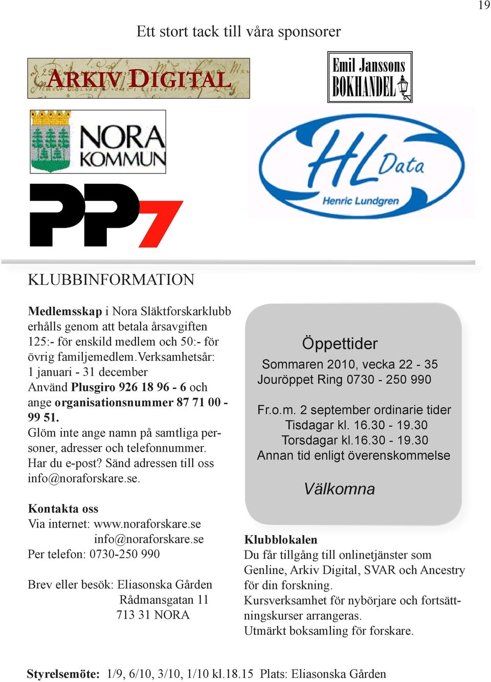 Sänd adressen till oss info@noraforskare.se. Kontakta oss Via internet: www.noraforskare.se info@noraforskare.