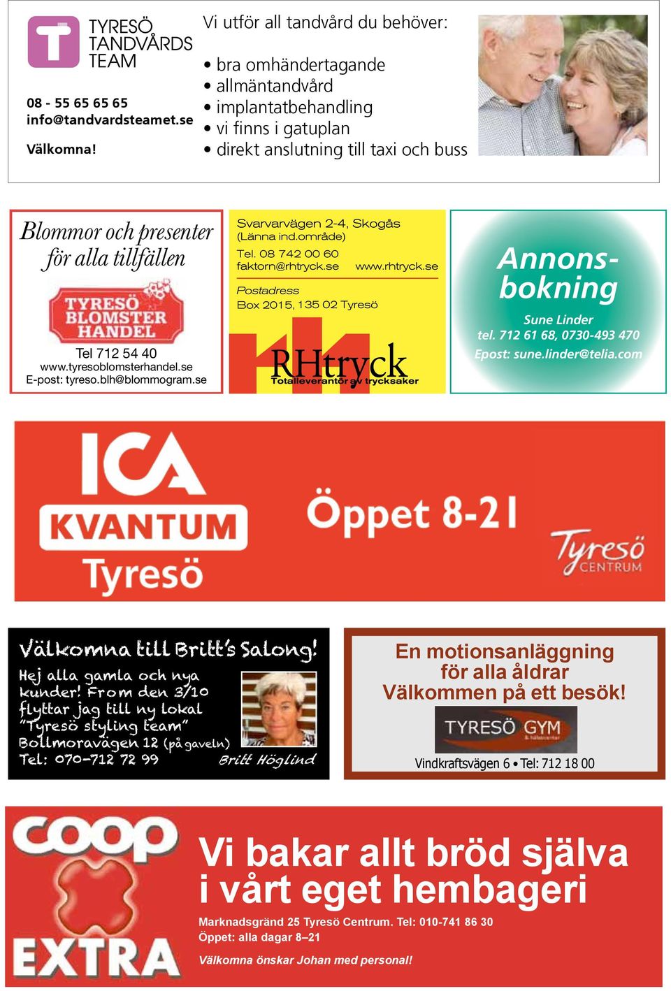 40 www.tyresoblomsterhandel.se E-post: tyreso.blh@blommogram.se Annonsbokning Sune Linder tel. 712 61 68, 0730-493 470 Epost: sune.linder@telia.com Välkomna till Britt s Salong!