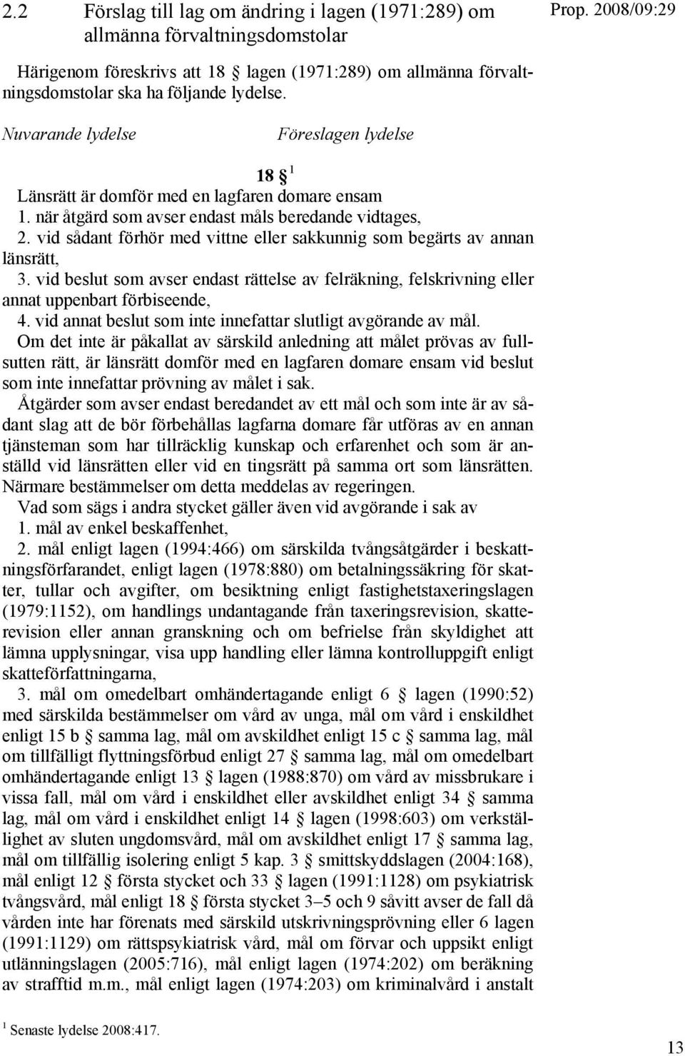 vid sådant förhör med vittne eller sakkunnig som begärts av annan länsrätt, 3. vid beslut som avser endast rättelse av felräkning, felskrivning eller annat uppenbart förbiseende, 4.