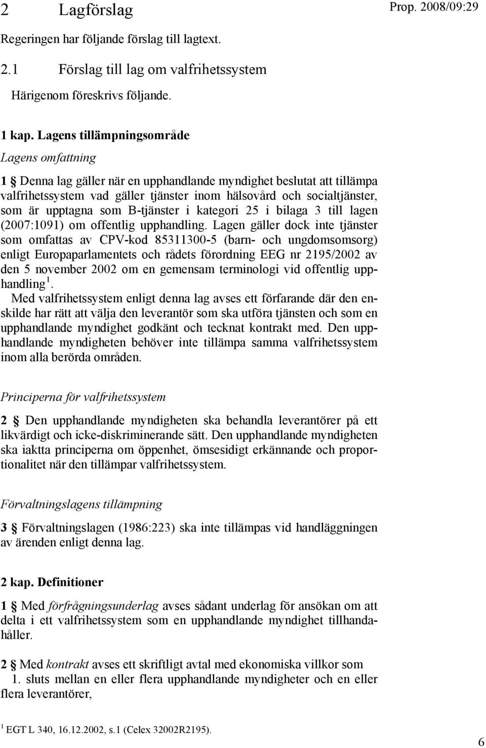 upptagna som B-tjänster i kategori 25 i bilaga 3 till lagen (2007:1091) om offentlig upphandling.