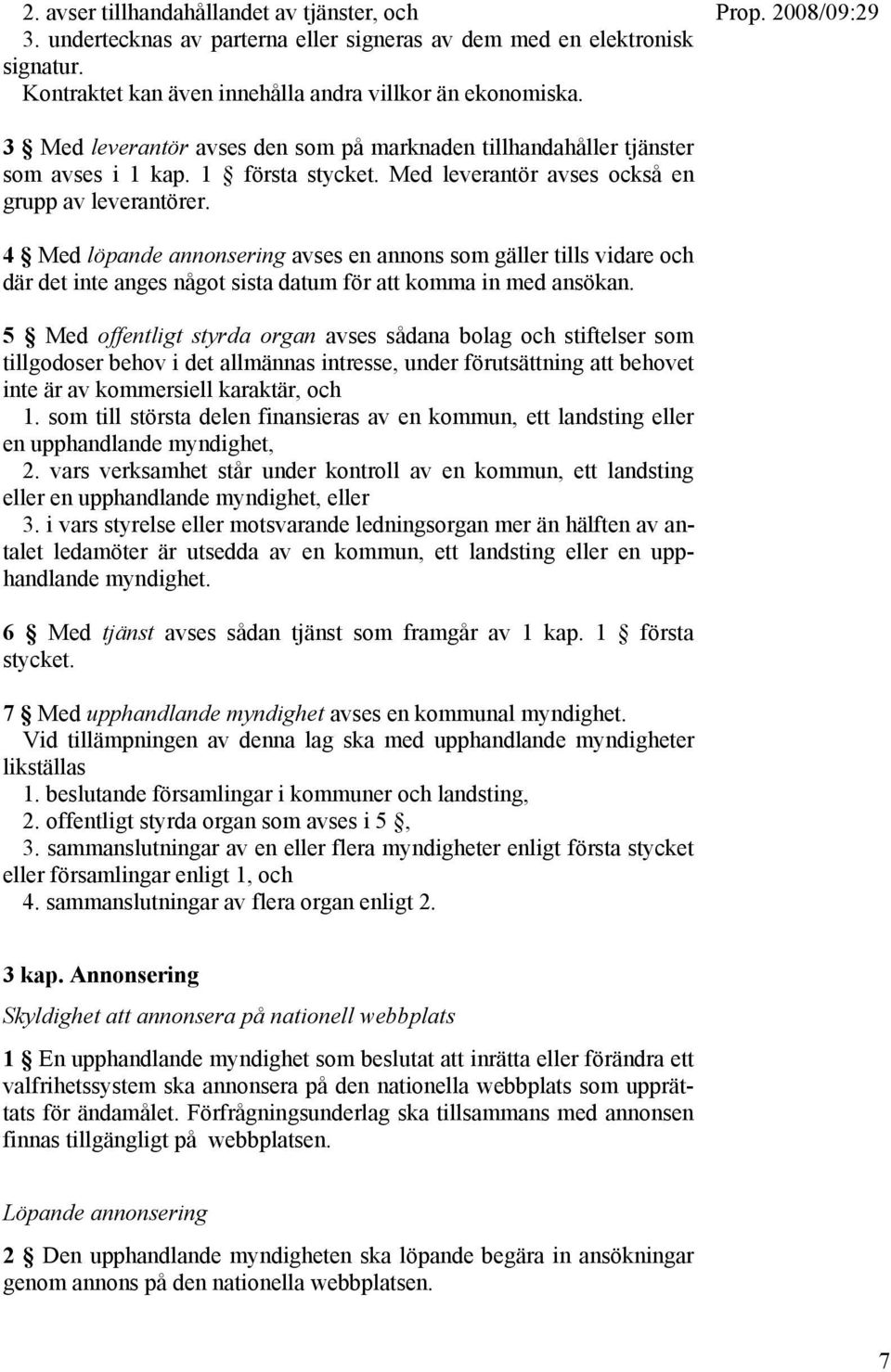 4 Med löpande annonsering avses en annons som gäller tills vidare och där det inte anges något sista datum för att komma in med ansökan.