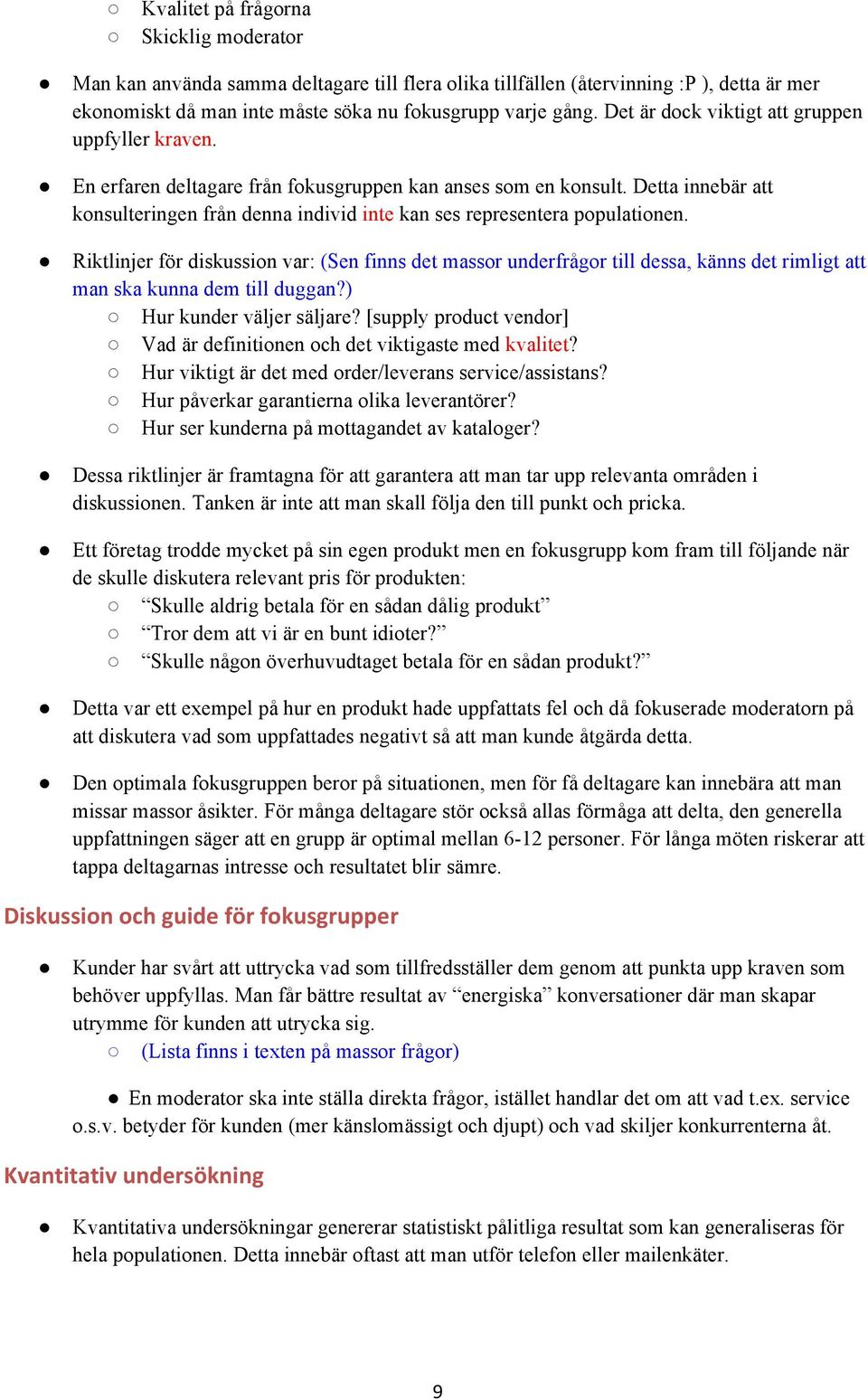 Detta innebär att konsulteringen från denna individ inte kan ses representera populationen.