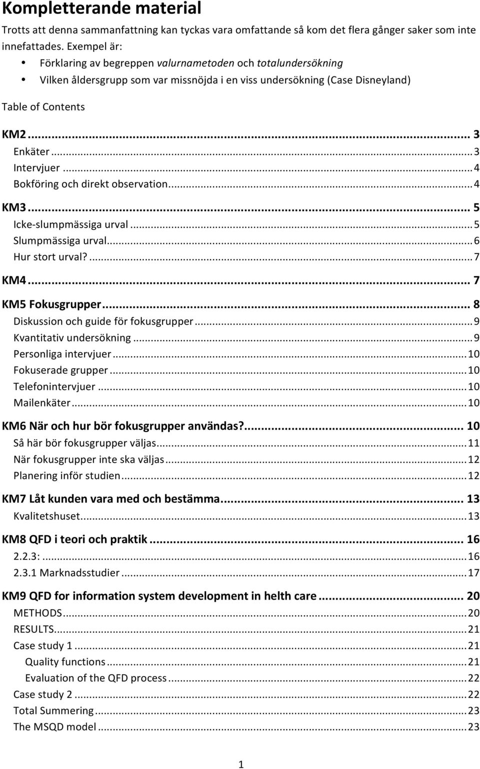 .. 4 Bokföring och direkt observation... 4 KM3... 5 Icke- slumpmässiga urval... 5 Slumpmässiga urval... 6 Hur stort urval?... 7 KM4... 7 KM5 Fokusgrupper... 8 Diskussion och guide för fokusgrupper.