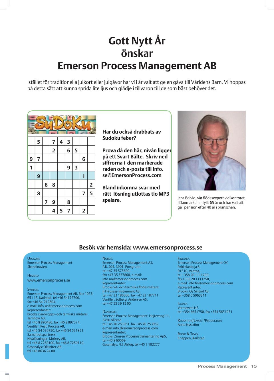 Prova då den här, nvån lgger på ett Svart Bälte. Skrv ned sffrorna den markerade raden och e-posta tll nfo. se@emersonprocess.com Bland nkomna svar med rätt lösnng utlottas to MP3 spelare.