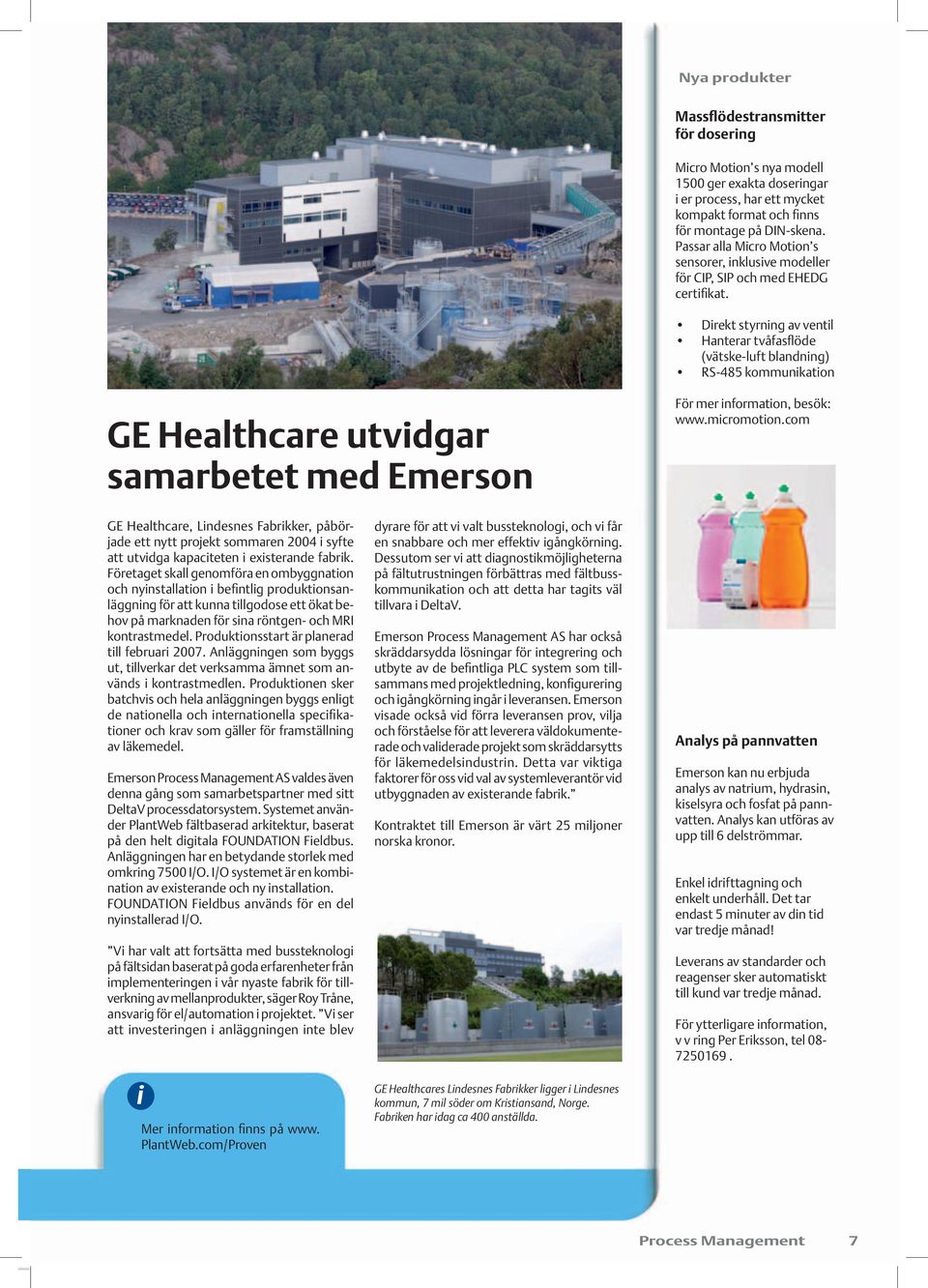 Drekt styrnng av ventl Hanterar tvåfasflöde (vätske-luft blandnng) RS-485 kommunkaton GE Healthcare utvdgar samarbetet med Emerson För mer nformaton, besök: www.mcromoton.