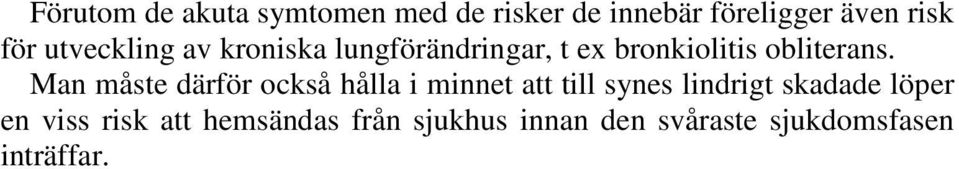 Man måste därför också hålla i minnet att till synes lindrigt skadade löper