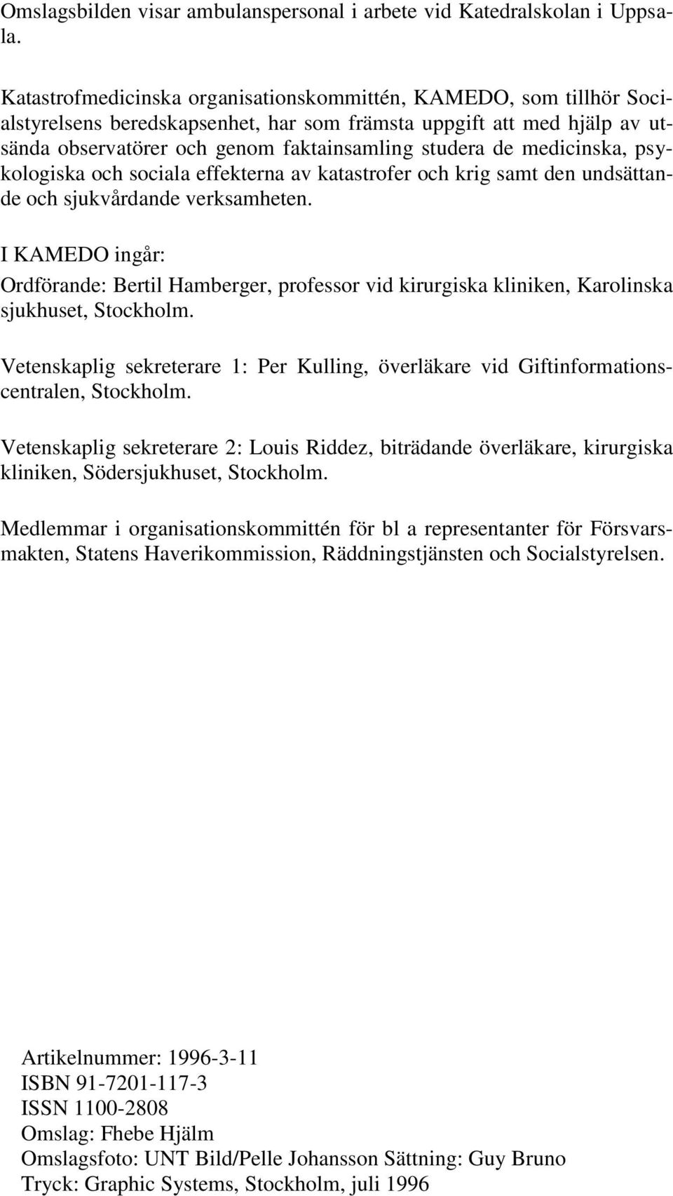 medicinska, psykologiska och sociala effekterna av katastrofer och krig samt den undsättande och sjukvårdande verksamheten.