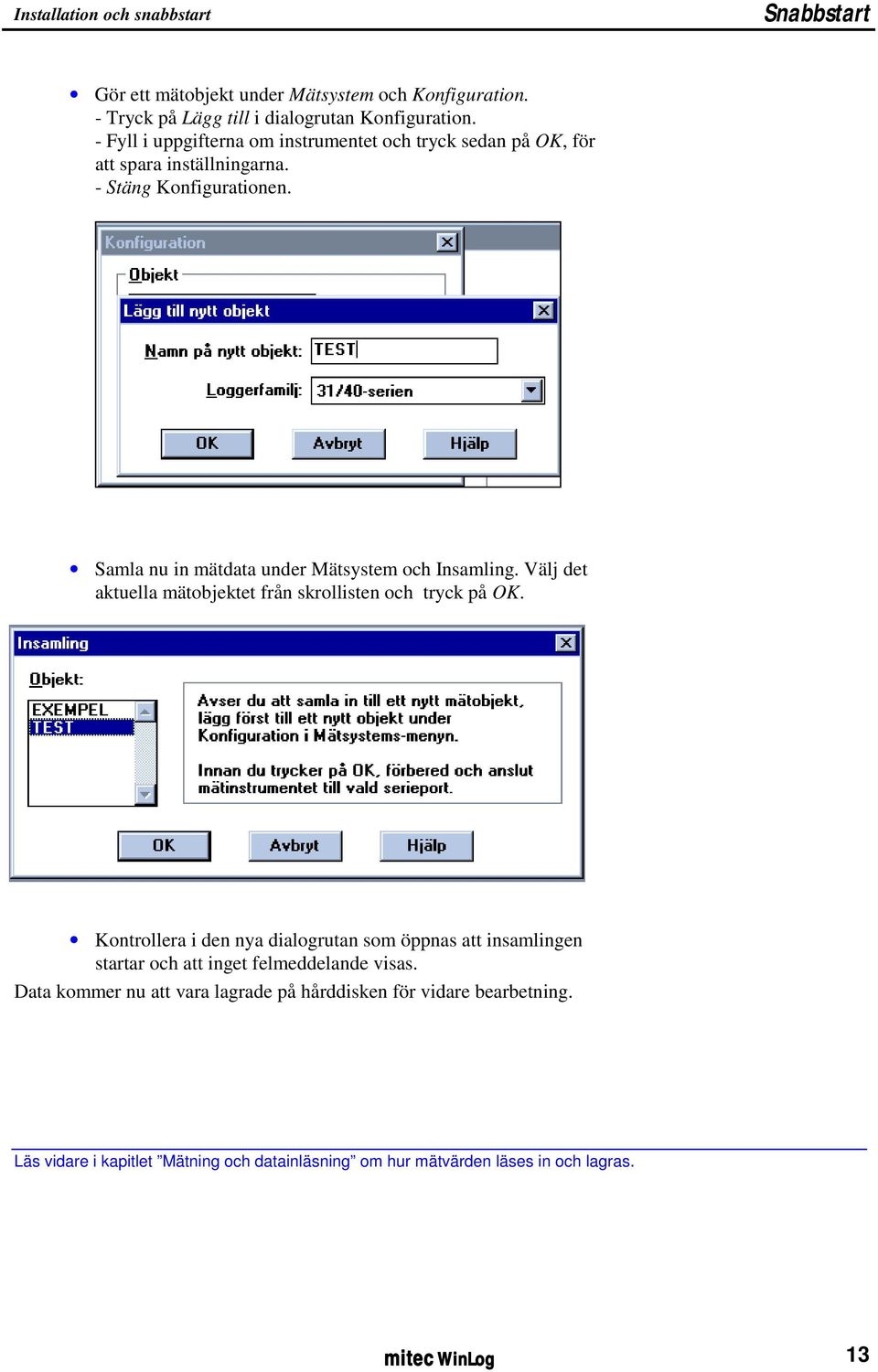 Samla nu in mätdata under Mätsystem och Insamling. Välj det aktuella mätobjektet från skrollisten och tryck på OK.