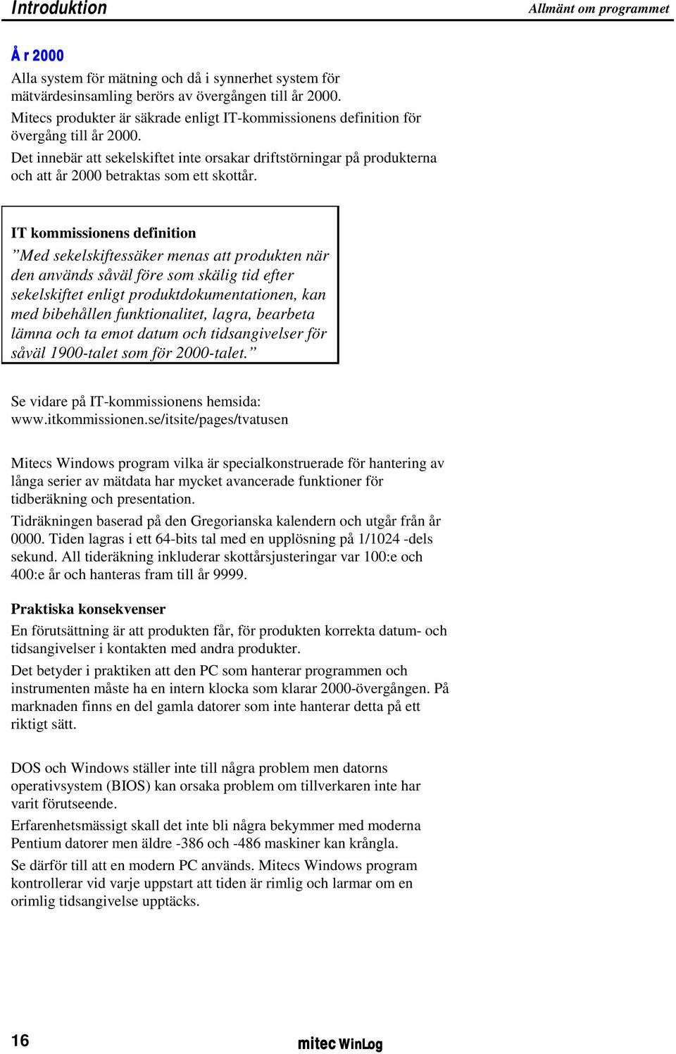 Det innebär att sekelskiftet inte orsakar driftstörningar på produkterna och att år 2000 betraktas som ett skottår.