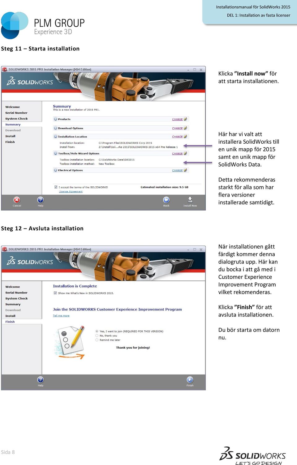 Detta rekommenderas starkt för alla som har flera versioner installerade samtidigt.