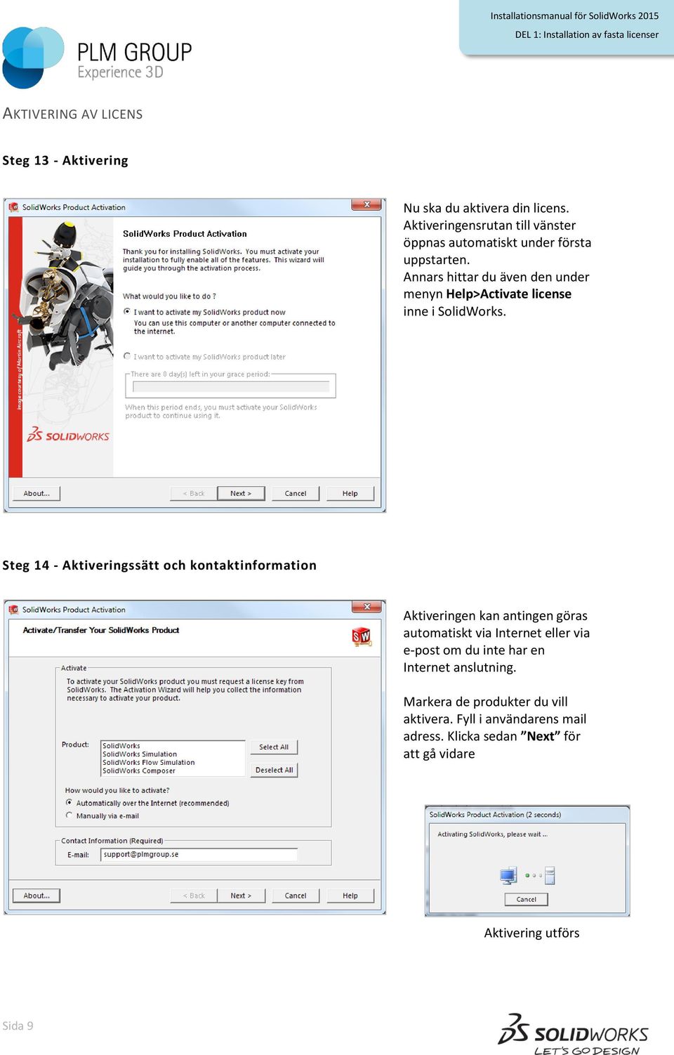 Annars hittar du även den under menyn Help>Activate license inne i SolidWorks.