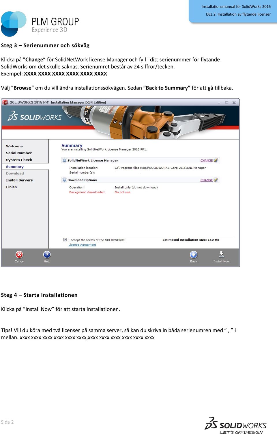 Exempel: XXXX XXXX XXXX XXXX XXXX XXXX Välj Browse om du vill ändra installationssökvägen. Sedan Back to Summary för att gå tillbaka.
