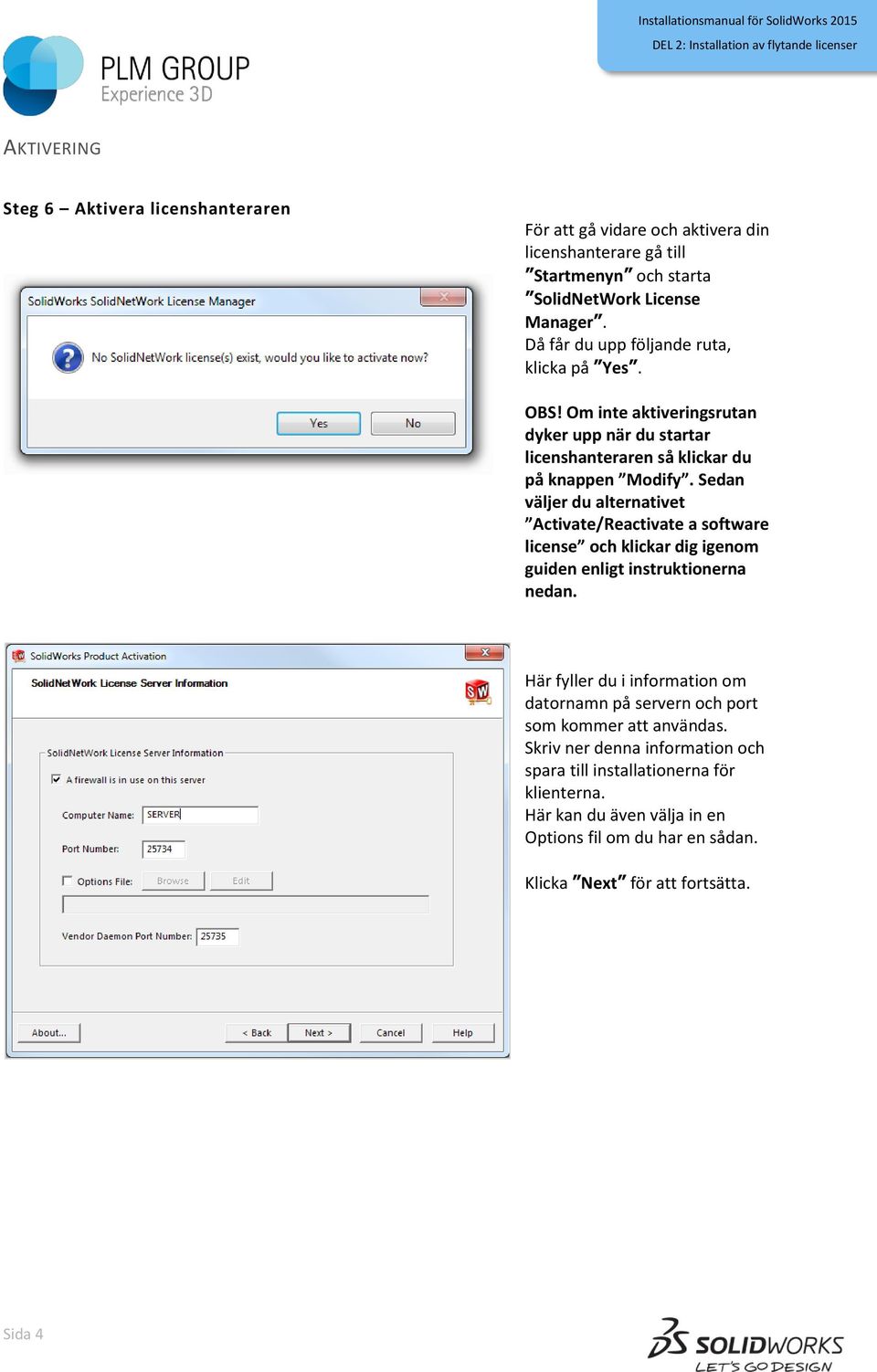 Sedan väljer du alternativet Activate/Reactivate a software license och klickar dig igenom guiden enligt instruktionerna nedan.