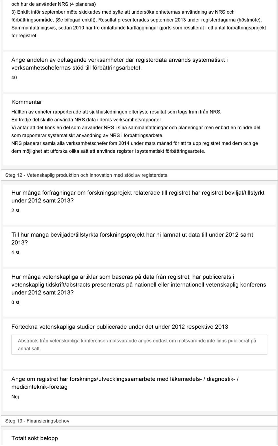 Sammanfattningsvis, sedan 2010 har tre omfattande kartläggningar gjorts som resulterat i ett antal förbättringsprojekt för registret.