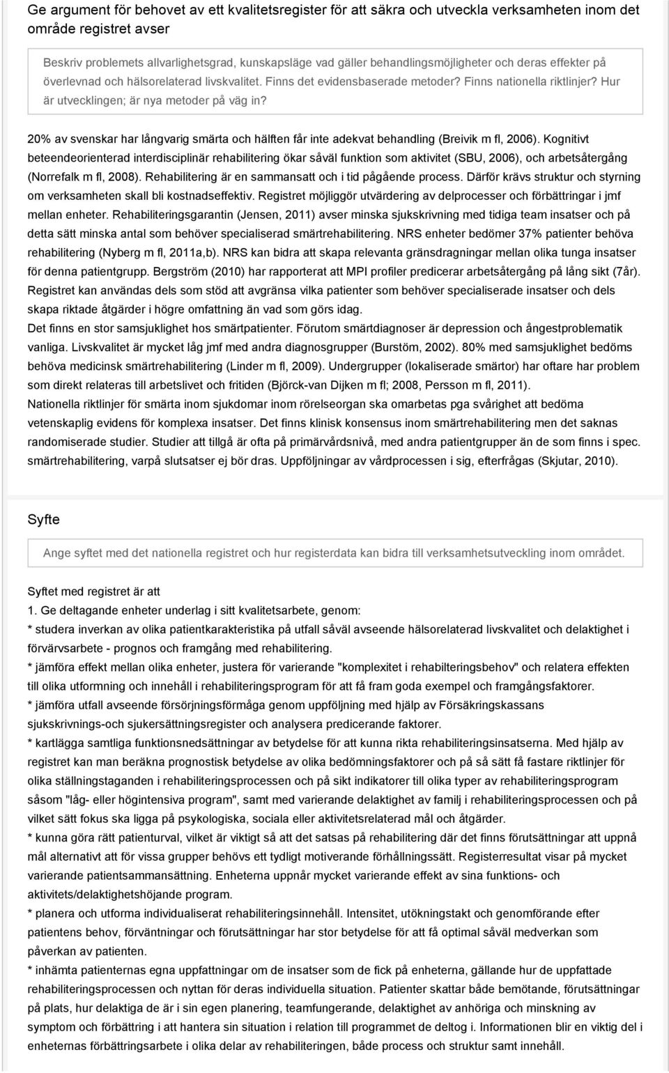 20% av svenskar har långvarig smärta och hälften får inte adekvat behandling (Breivik m fl, 2006).