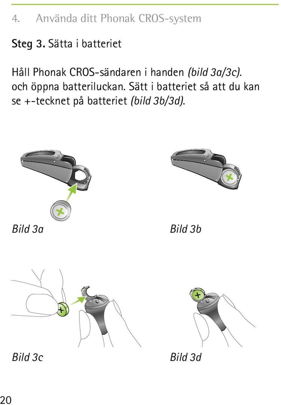 3a/3c). och öppna batteriluckan.