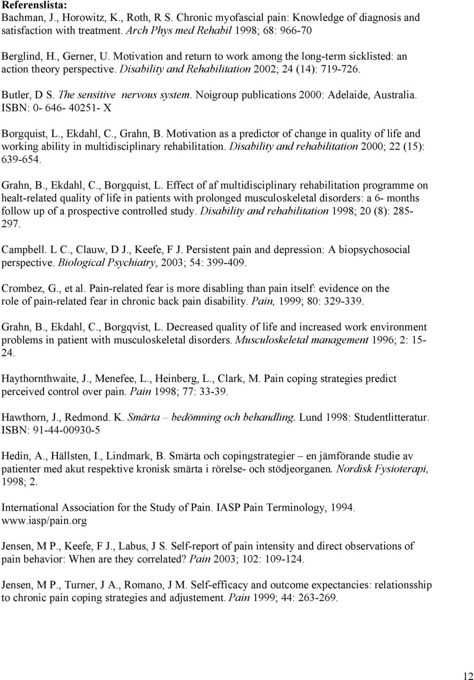 Noigroup publications 2000: Adelaide, Australia. ISBN: 0-646- 40251- X Borgquist, L., Ekdahl, C., Grahn, B.