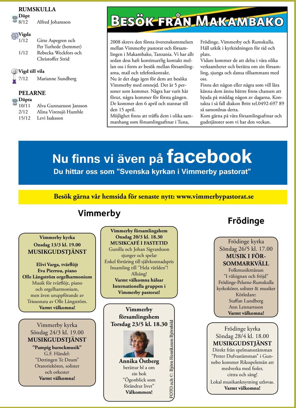 Vi har allt sedan dess haft kontinuerlig kontakt mellan oss i form av besök mellan församlingarna, mail och telefonkontakt. Nu är det dags igen för dem att besöka Vimmerby med omnejd.