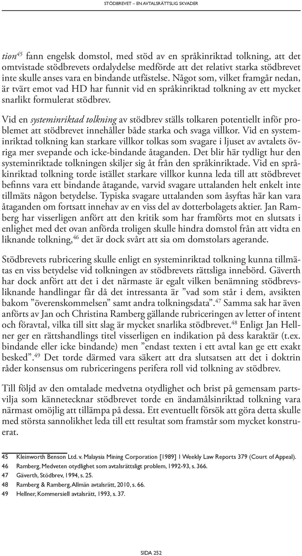 Vid en systeminriktad tolkning av stödbrev ställs tolkaren potentiellt inför problemet att stödbrevet innehåller både starka och svaga villkor.