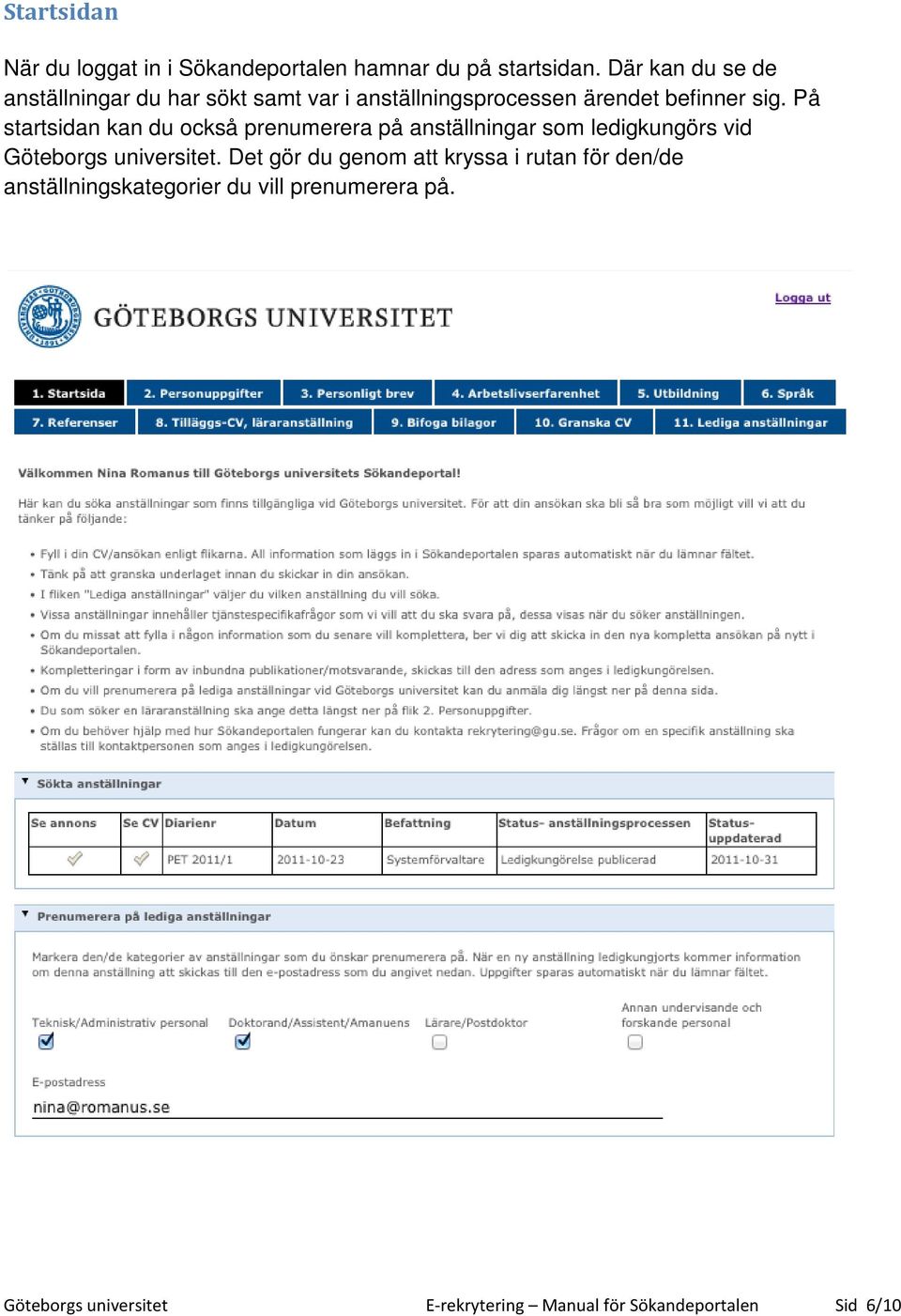 På startsidan kan du också prenumerera på anställningar som ledigkungörs vid Göteborgs universitet.