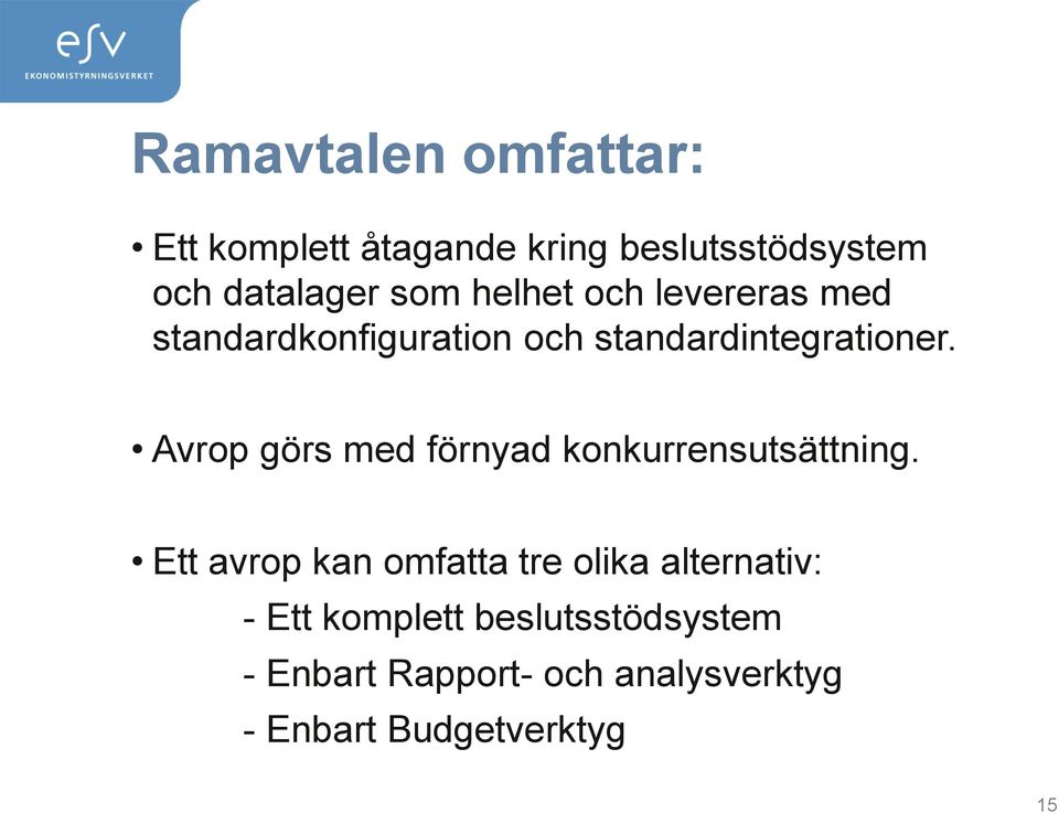 Avrop görs med förnyad konkurrensutsättning.