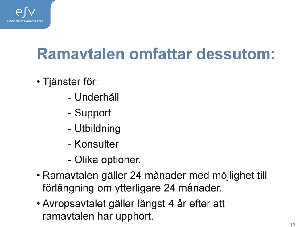 Ramavtalen gäller 24 månader med möjlighet till förlängning om