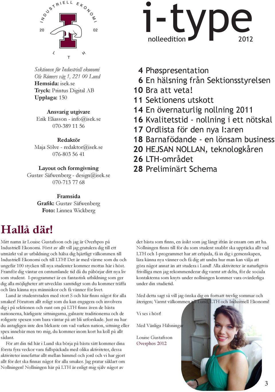 se 070-713 77 68 4 6 10 11 14 16 17 18 20 26 28 Phøspresentation En hälsning från Sektionsstyrelsen Bra att veta!