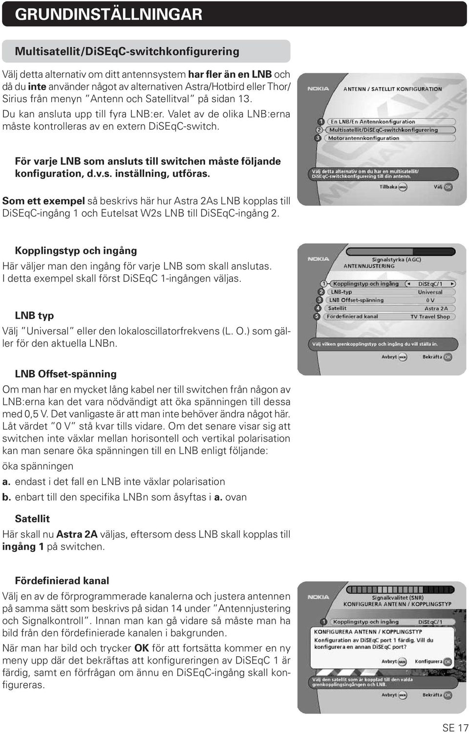 För varje LNB som ansluts till switchen måste följande konfiguration, d.v.s. inställning, utföras.