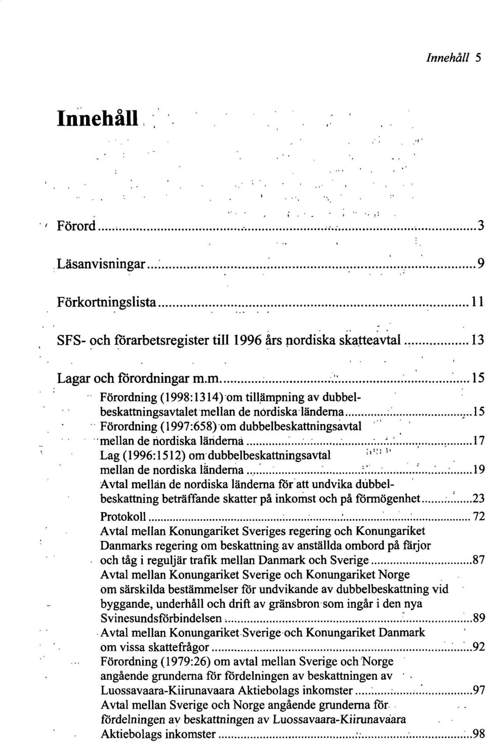 ..:...: 19 Avtal mellan de nordiska länderna för att undvika dubbelbeskattning beträffande skatter på inkomst och på förmögenhet 23 Protokoll ;.'.